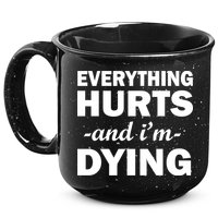 Everything Hurts And I'm Dying 15oz Campfire Ceramic Mug