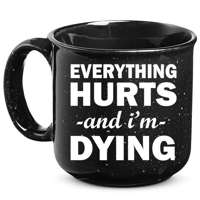 Everything Hurts And I'm Dying 15oz Campfire Ceramic Mug
