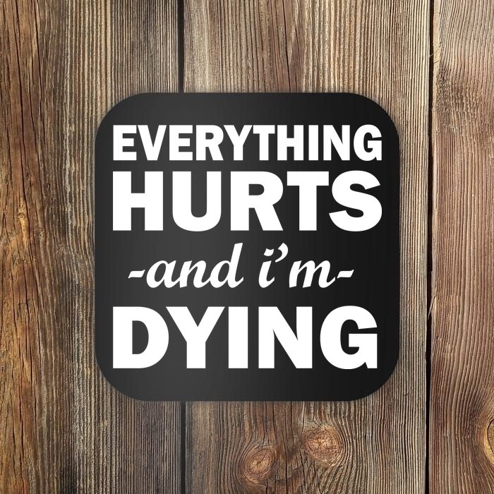 Everything Hurts And I'm Dying Coaster