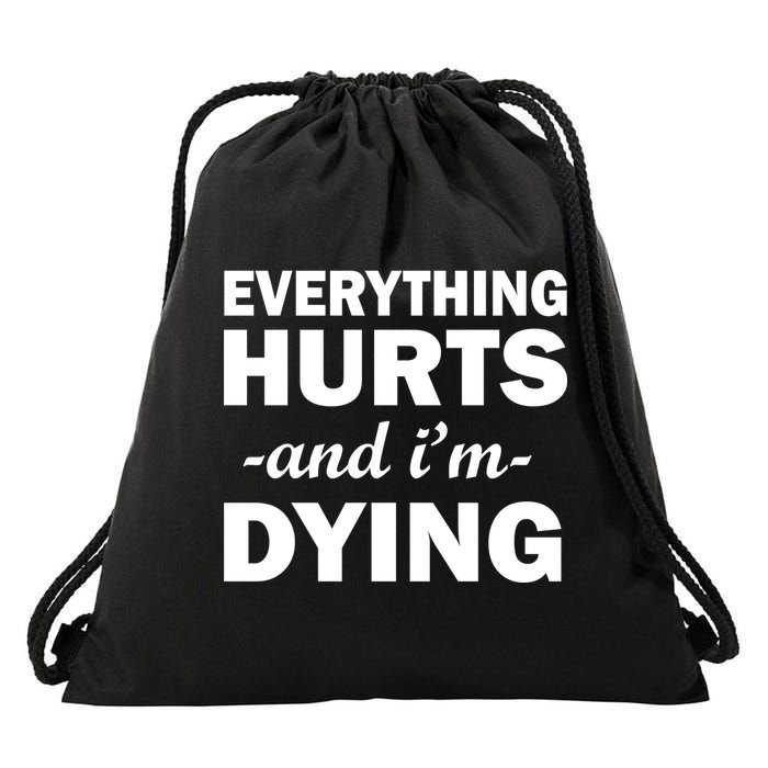 Everything Hurts And I'm Dying Drawstring Bag