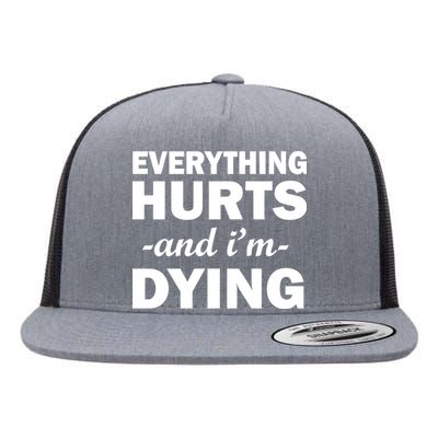 Everything Hurts And I'm Dying Flat Bill Trucker Hat