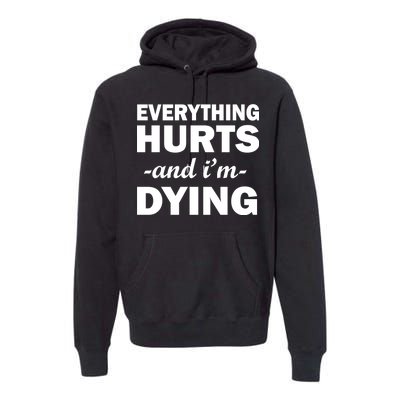 Everything Hurts And I'm Dying Premium Hoodie