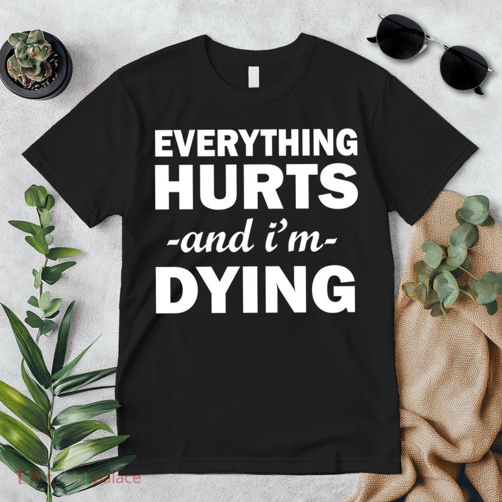 Everything Hurts And I'm Dying Premium T-Shirt