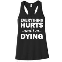 Everything Hurts And I'm Dying Women's Racerback Tank