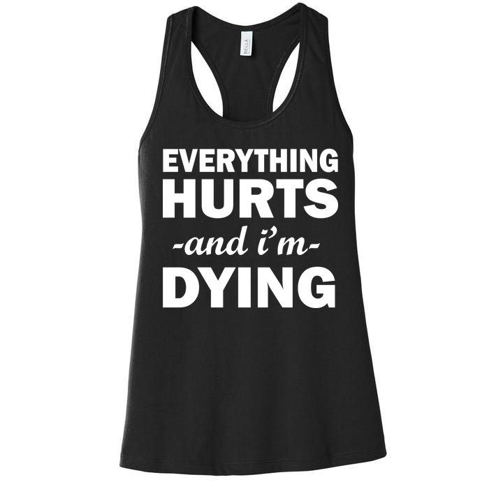 Everything Hurts And I'm Dying Women's Racerback Tank