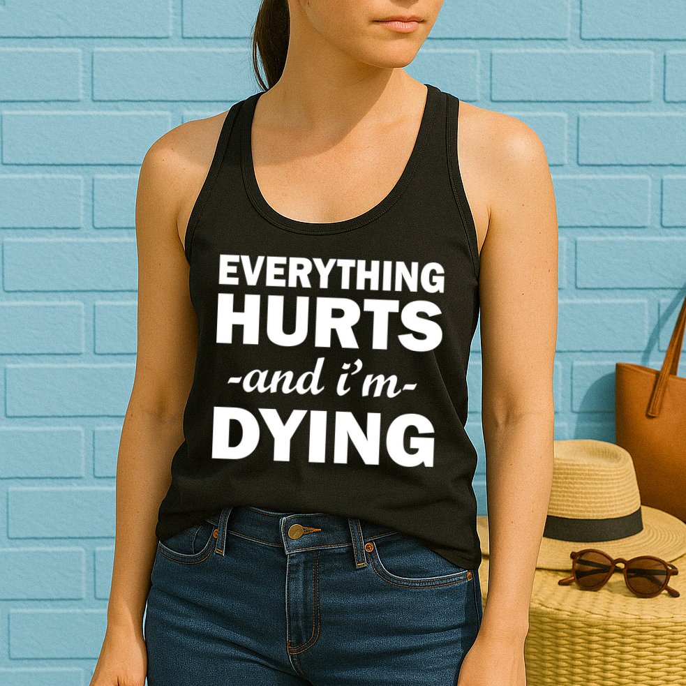 Everything Hurts And I'm Dying Womens Tank Top