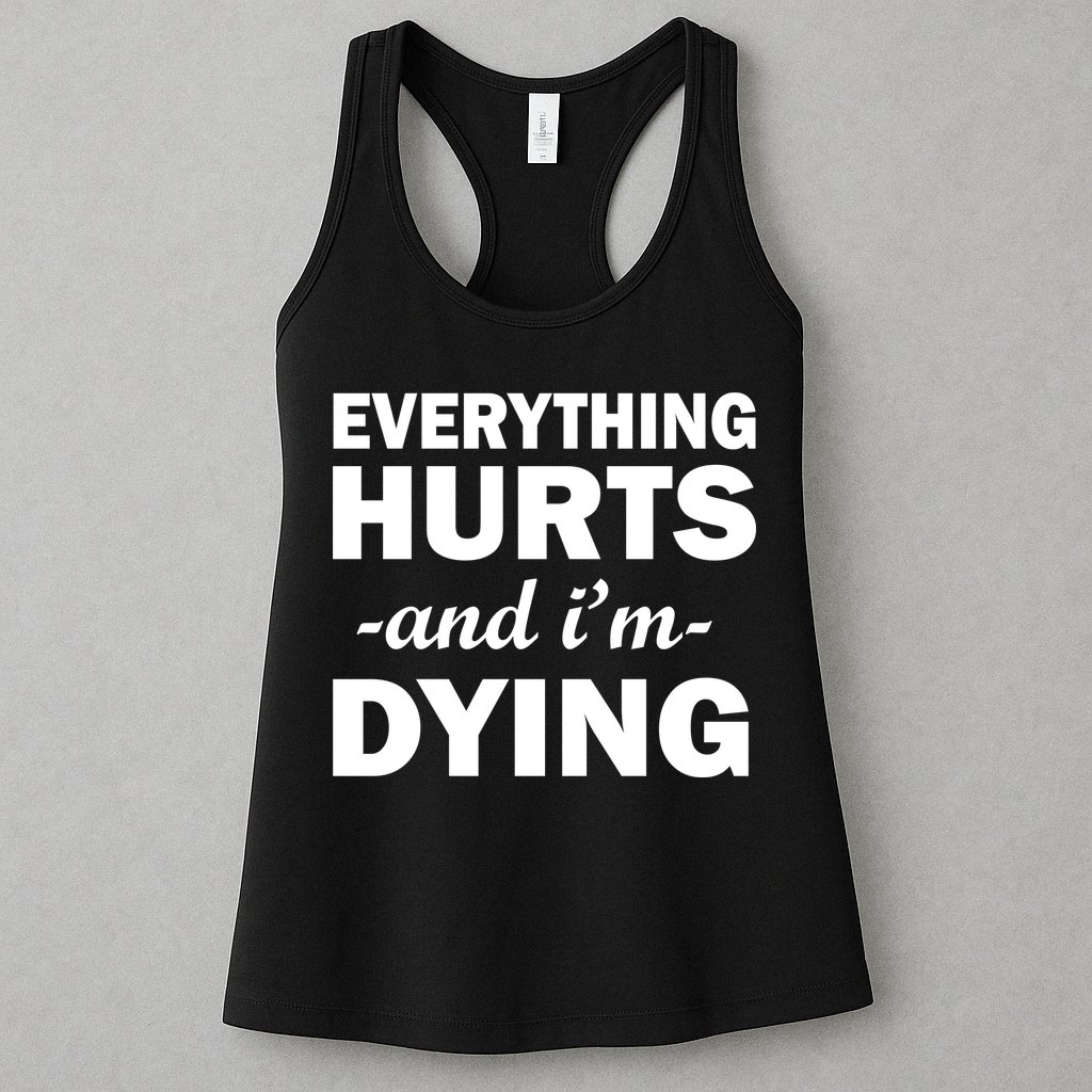 Everything Hurts And I'm Dying Womens Tank Top