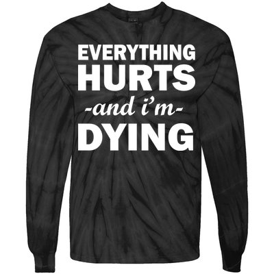 Everything Hurts And I'm Dying Tie-Dye Long Sleeve Shirt