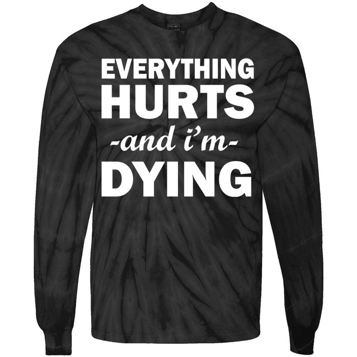 Everything Hurts And I'm Dying Tie-Dye Long Sleeve Shirt