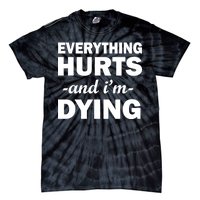 Everything Hurts And I'm Dying Tie-Dye T-Shirt