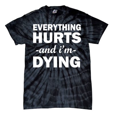 Everything Hurts And I'm Dying Tie-Dye T-Shirt