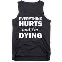 Everything Hurts And I'm Dying Tank Top