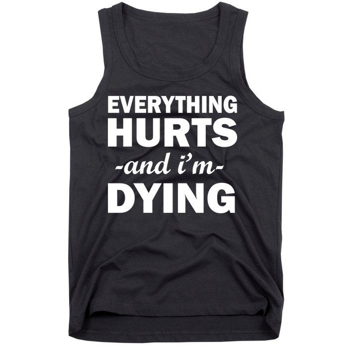 Everything Hurts And I'm Dying Tank Top