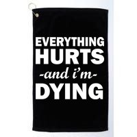 Everything Hurts And I'm Dying Golf Towel
