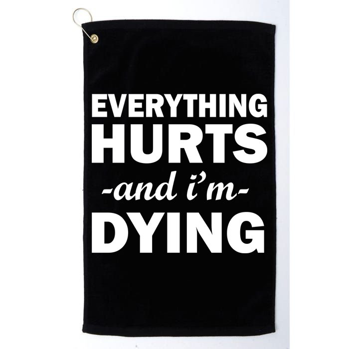 Everything Hurts And I'm Dying Golf Towel