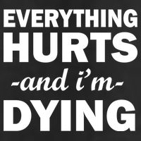 Everything Hurts And I'm Dying Golf Towel