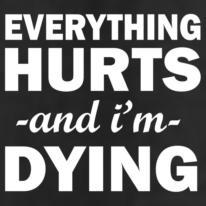 Everything Hurts And I'm Dying Golf Towel