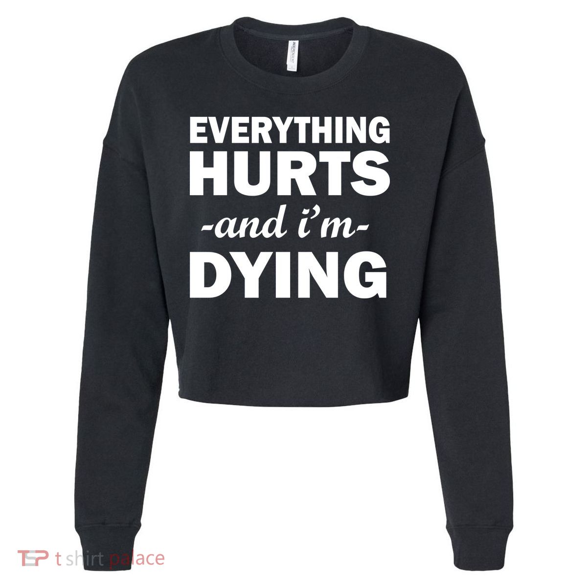 Everything Hurts And I'm Dying Cropped Pullover Crew