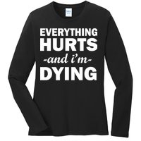 Everything Hurts And I'm Dying Ladies Long Sleeve Shirt