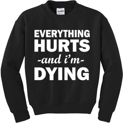 Everything Hurts And I'm Dying Kids Sweatshirt