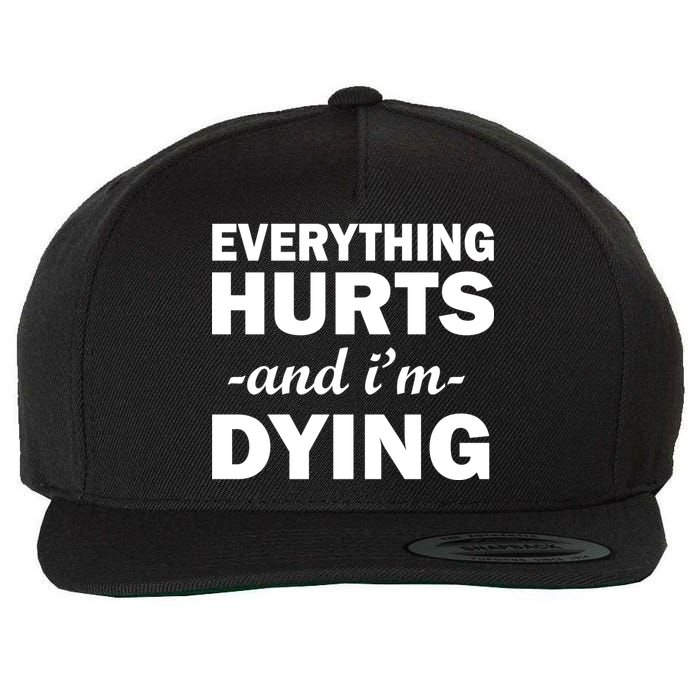 Everything Hurts And I'm Dying Wool Snapback Cap