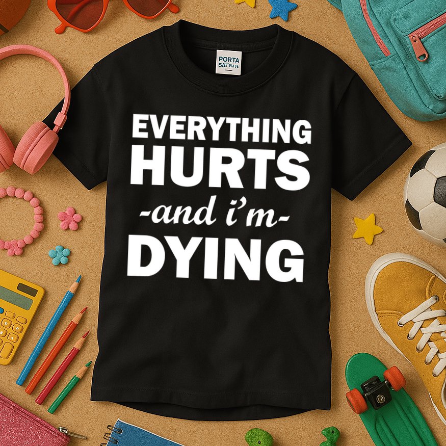 Everything Hurts And I'm Dying Kids T-Shirt