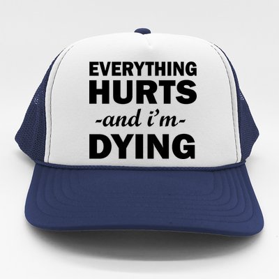 Everything Hurts And I'm Dying Trucker Hat