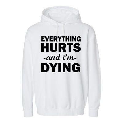 Everything Hurts And I'm Dying Garment-Dyed Fleece Hoodie