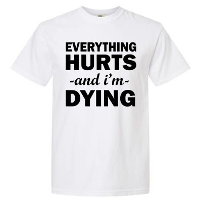 Everything Hurts And I'm Dying Garment-Dyed Heavyweight T-Shirt