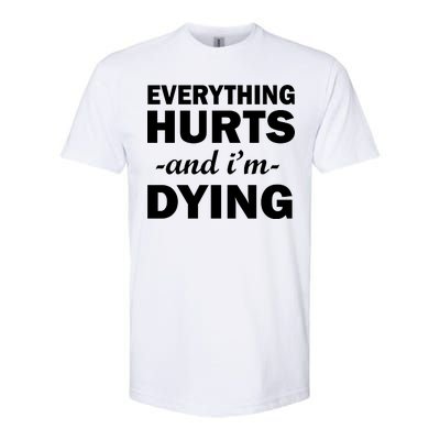 Everything Hurts And I'm Dying Softstyle CVC T-Shirt