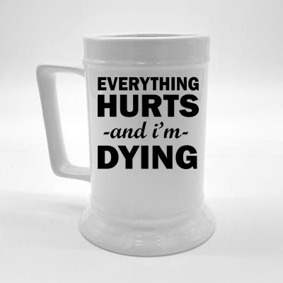 Everything Hurts And I'm Dying Beer Stein