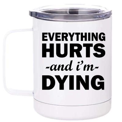 Everything Hurts And I'm Dying 12 oz Stainless Steel Tumbler Cup