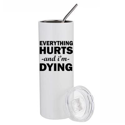 Everything Hurts And I'm Dying Stainless Steel Tumbler