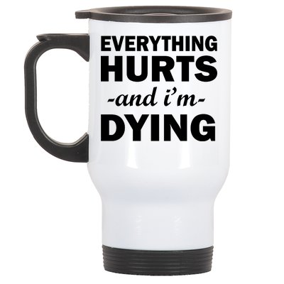 Everything Hurts And I'm Dying Stainless Steel Travel Mug