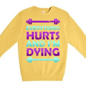 Everything Hurts And I'm Dying Exercise Premium Crewneck Sweatshirt