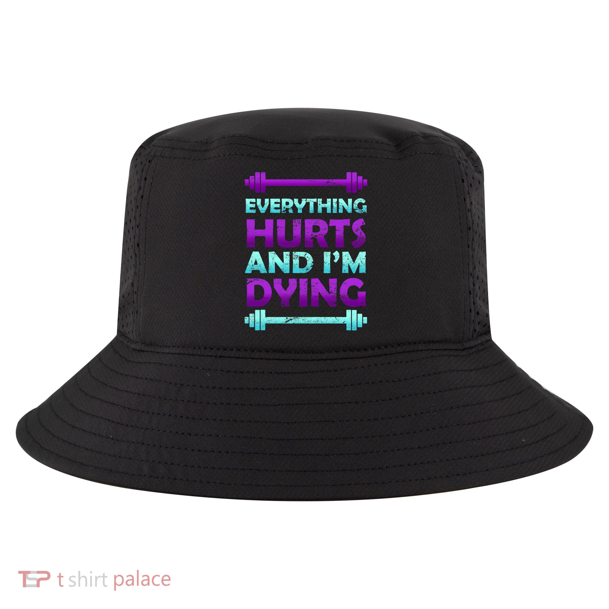 Everything Hurts And I'm Dying Exercise Cool Comfort Performance Bucket Hat