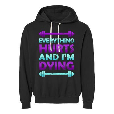 Everything Hurts And I'm Dying Exercise Garment-Dyed Fleece Hoodie