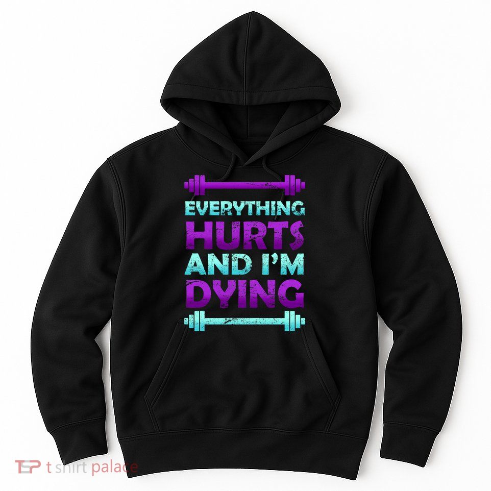 Everything Hurts And I'm Dying Exercise Hoodie