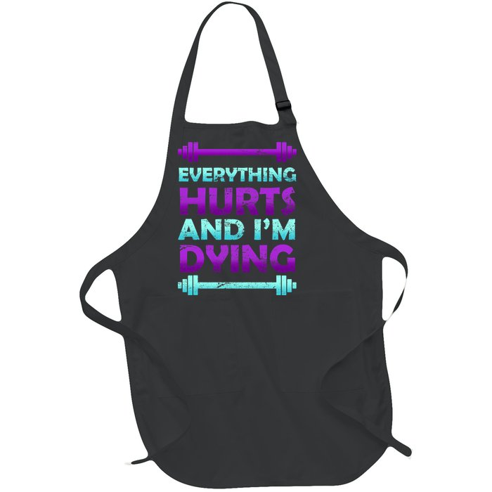 Everything Hurts And I'm Dying Exercise Full-Length Apron With Pockets