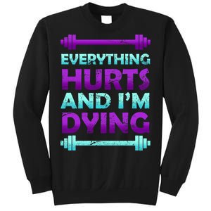 Everything Hurts And I'm Dying Exercise Sweatshirt