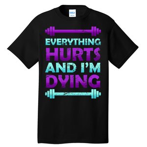 Everything Hurts And I'm Dying Exercise Tall T-Shirt