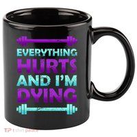 Everything Hurts And I'm Dying Exercise 11oz C Handle Ceramic Mug