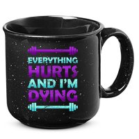 Everything Hurts And I'm Dying Exercise 15oz Campfire Ceramic Mug
