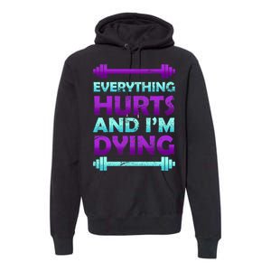 Everything Hurts And I'm Dying Exercise Premium Hoodie