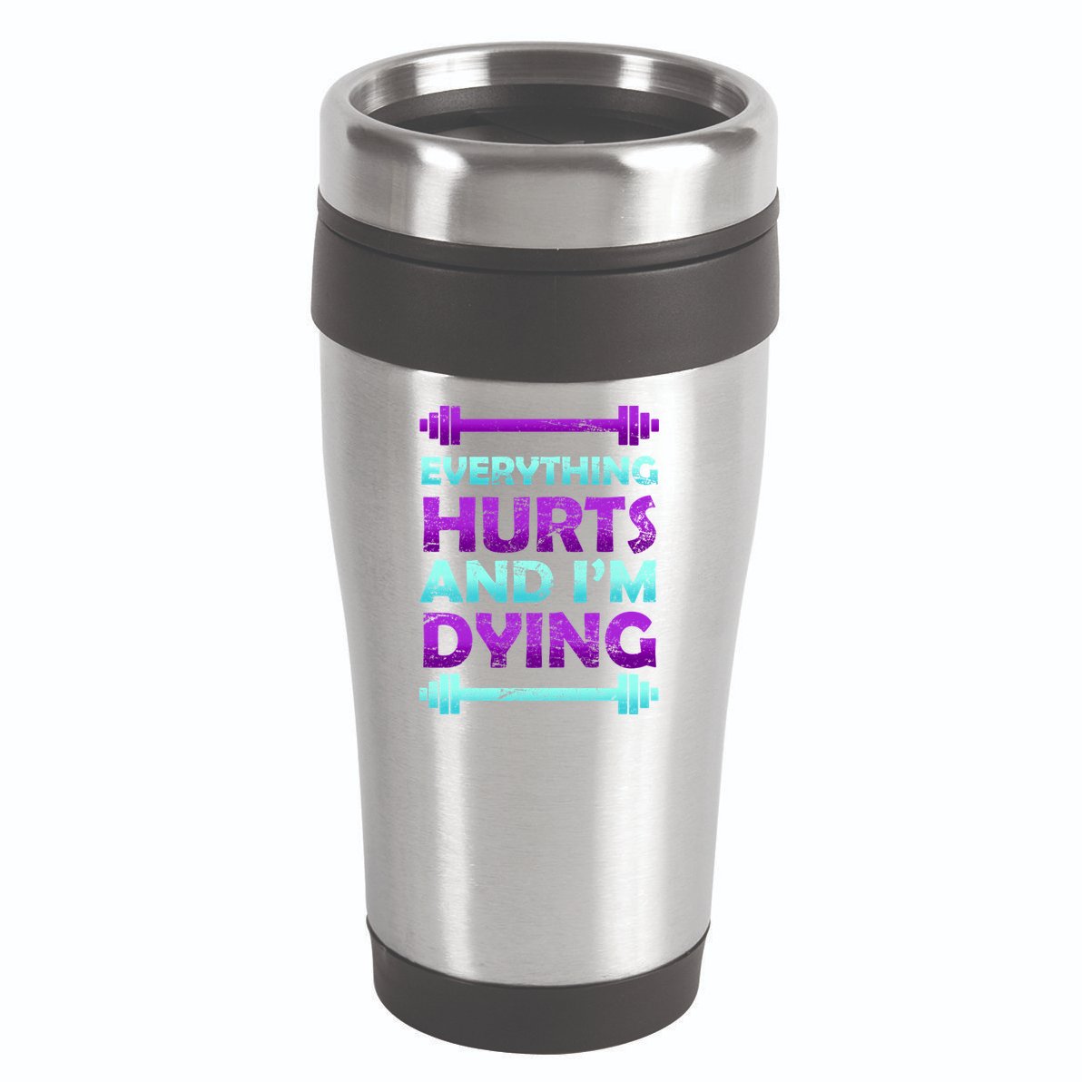 Everything Hurts And I'm Dying Exercise 16oz Travel Tumbler