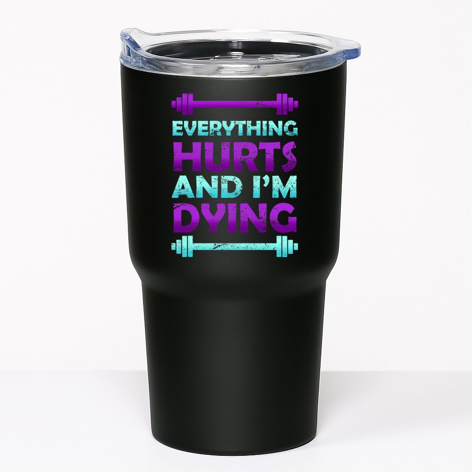Everything Hurts And I'm Dying Exercise Tumbler
