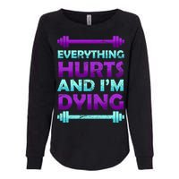 Everything Hurts And I'm Dying Exercise Womens California Wash Sweatshirt