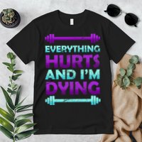 Everything Hurts And I'm Dying Exercise Premium T-Shirt