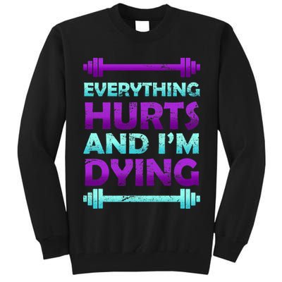 Everything Hurts And I'm Dying Exercise Tall Sweatshirt