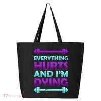 Everything Hurts And I'm Dying Exercise 25L Jumbo Tote